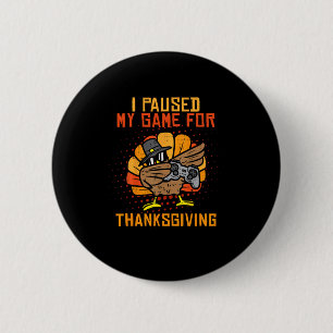 Paused My Game For Thanksgiving Turkey Playing Gam 6 Cm Round Badge