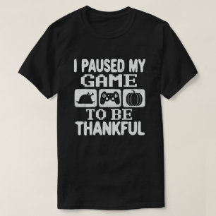 Paused My Game Thankful Video Gamer Thanksgiving T-Shirt