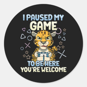 Paused My Game To Be Here 6 Classic Round Sticker