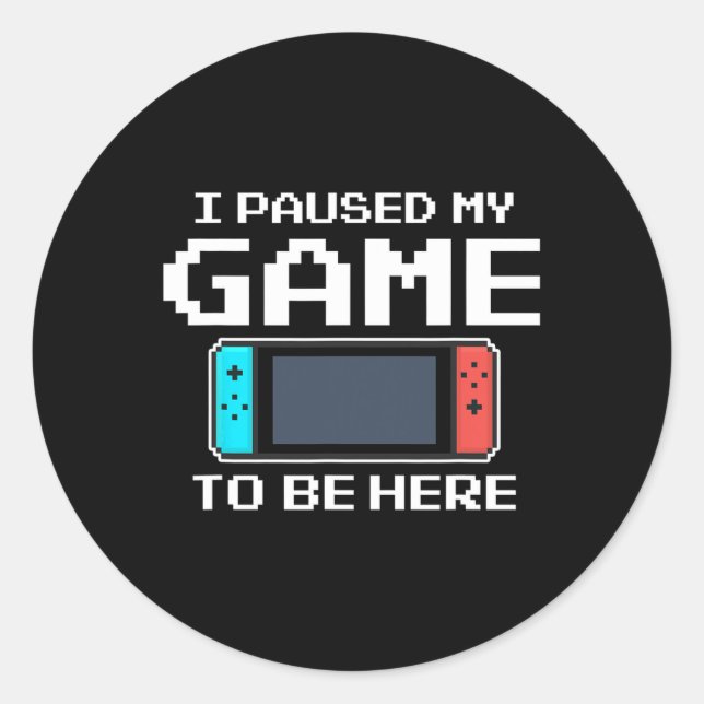 Paused My Game To Be Here 8 Bit Funny Video Gamer  Classic Round Sticker (Front)