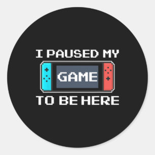 Paused My Game To Be Here 8 Bit Funny Video Gamer Classic Round Sticker