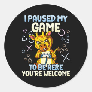 Paused My Game To Be Here 8 Classic Round Sticker