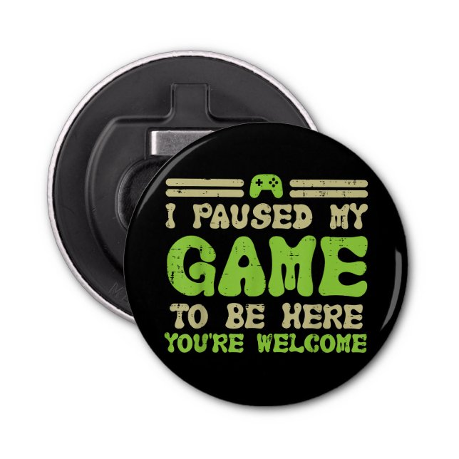 Paused My Game To Be Here Funny Video Gamer Bottle Opener (Front)