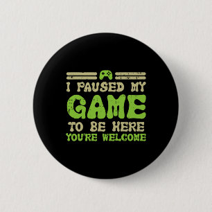 Paused My Game To Be Here Funny Video Gamer Men Bo 6 Cm Round Badge