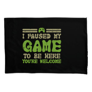Paused My Game To Be Here Funny Video Gamer Pillowcase
