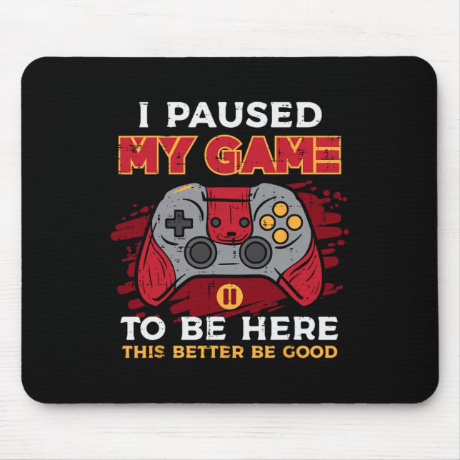 Paused My Game To Be Here Gamer Controller Men Boy Mouse Mat (Front)