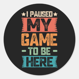Paused My Game To Be Here Retro Gamer Gift Classic Round Sticker