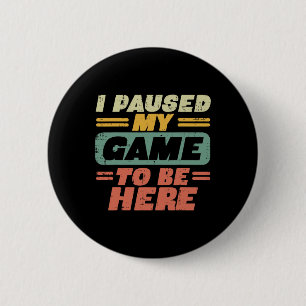 Paused My Game To Be Here Retro Gaming Gamer Boys 6 Cm Round Badge