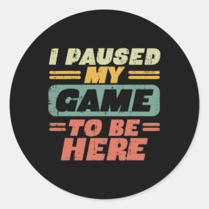 Paused My Game To Be Here Retro Gaming Gamer Boys Classic Round Sticker