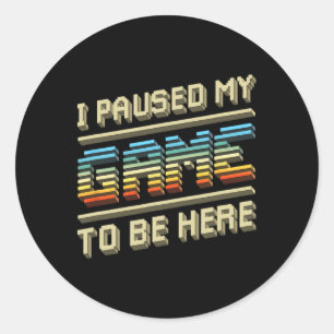 Paused My Game To Be Here Retro Video Gamer Gift F Classic Round Sticker