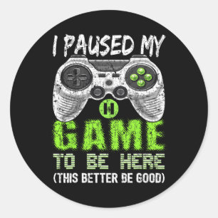 Paused My Game To Be Here T Shirt Video Gamer Gift Classic Round Sticker