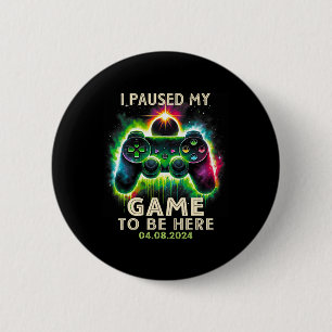 Paused My Game To Be Here Total Solar Eclipse 2024 6 Cm Round Badge