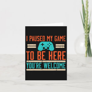 Paused My Game To Be Here Video Gaming Men Boys Ki Card