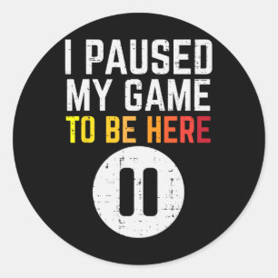 Paused My Game To Be Here Video Gaming Men Boys Ki Classic Round Sticker