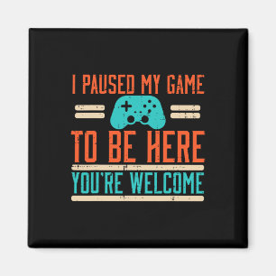Paused My Game To Be Here Video Gaming Men Boys Ki Magnet