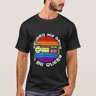 Paused My Game To Be Queer Teelgbtq Pride For Tran T-Shirt