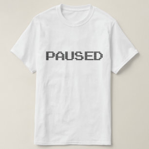 PAUSED T-Shirt