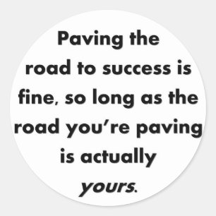 paving-the-road-to-success-is-fine-so-long-as classic round sticker