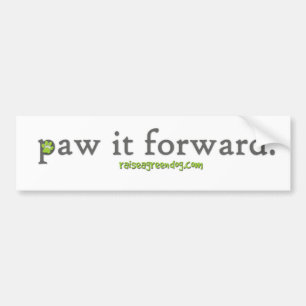 Paw it forward. Bumper Sticker