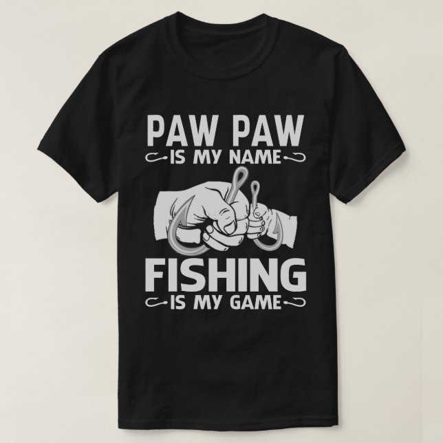 PAW PAW Is My Name Fishing Is My Game  T-Shirt (Design Front)