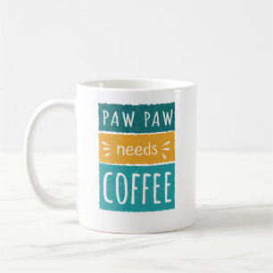 Paw Paw Needs Coffee Mug