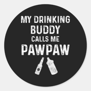 Paw Paw New Grandpa Pawpaw Funny My Drinking Buddy Classic Round Sticker