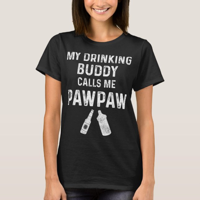 Paw Paw New Grandpa Pawpaw Funny My Drinking Buddy T-Shirt (Front)