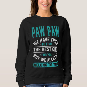 Paw Paw We Have Tried To Find The Best  Father's D Sweatshirt