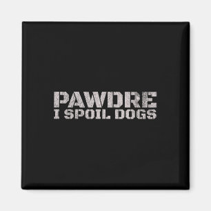 Pawdre I Spoil Dogs Father Day Magnet