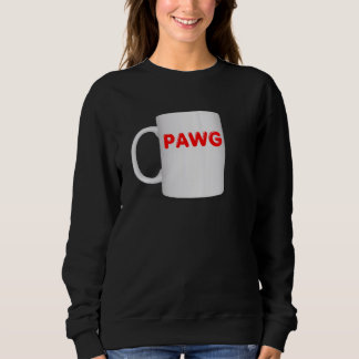 PAWG Mug Design Coffee Cup Clothes Sweatshirt