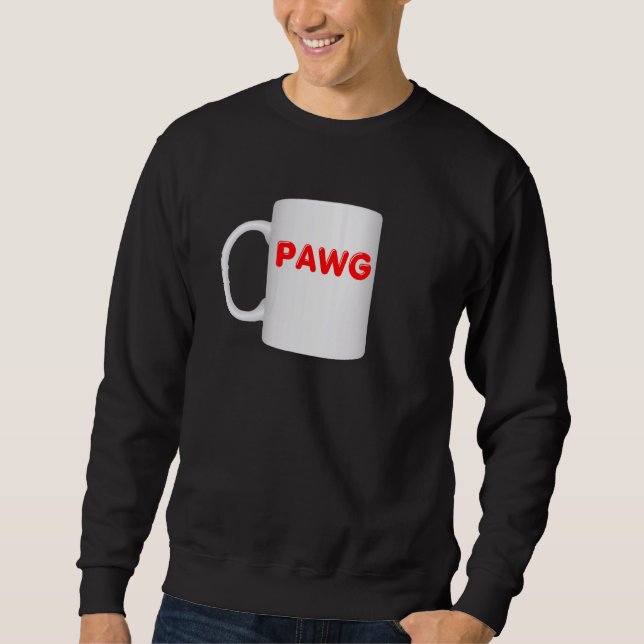 PAWG Mug Design  Coffee Cup Clothes Sweatshirt (Front)