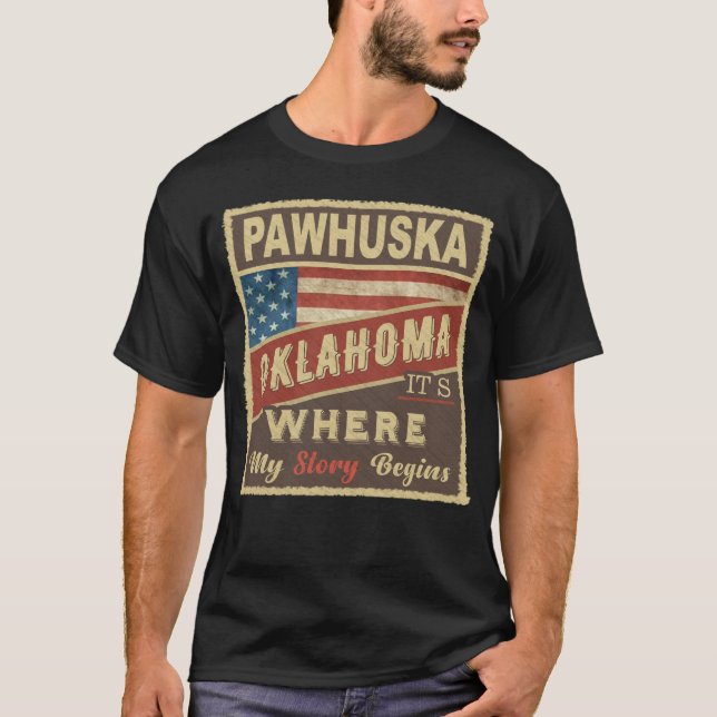 PAWHUSKA, OK It's where my Story begins T-Shirt (Front)