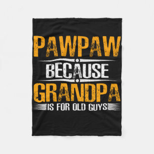Pawpaw Because Grandpa For Old Guys Fleece Blanket