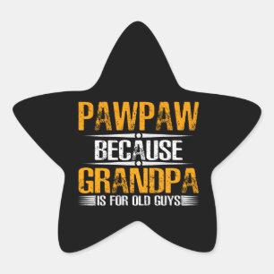 Pawpaw Because Grandpa For Old Guys Star Sticker