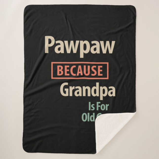 PawPaw Because Grandpa Is For Old Guys Sherpa Blanket (Front)