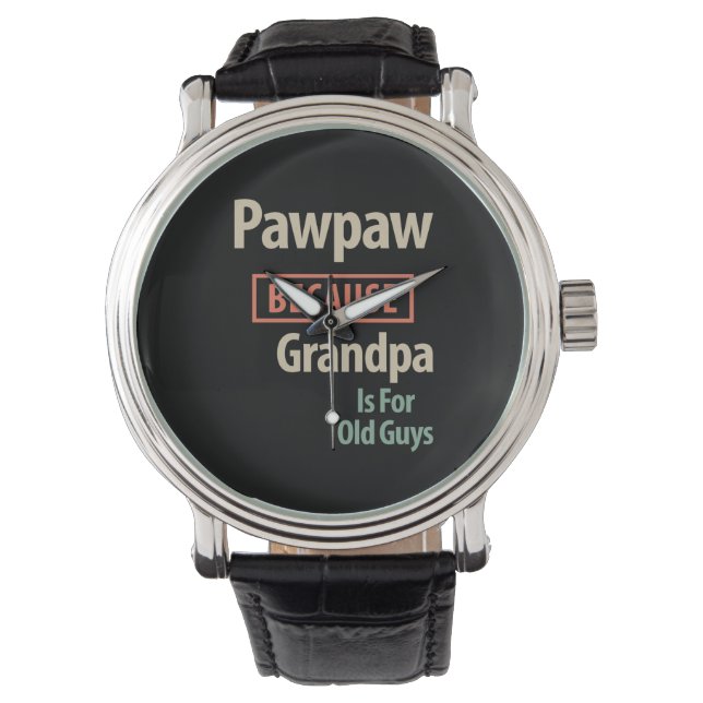 PawPaw Because Grandpa Is For Old Guys Watch (Front)