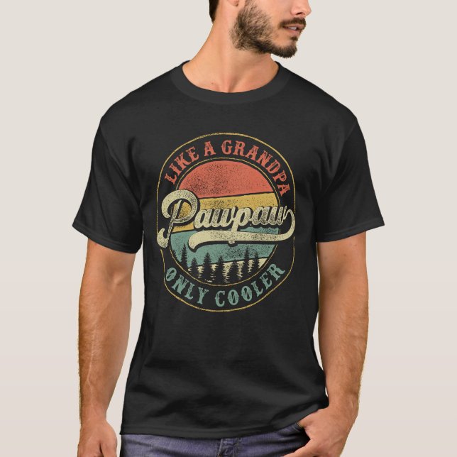 Pawpaw Like a Grandpa Only Cooler Grandpa Papaw T-Shirt (Front)