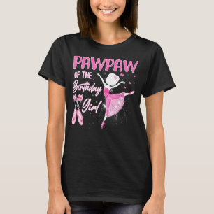Pawpaw Of The Birthday Girl Ballerina Ballet Dance T-Shirt