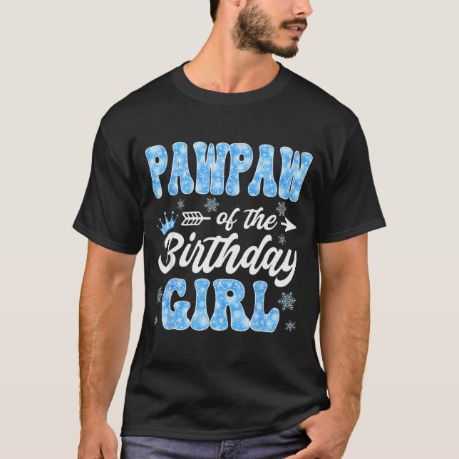 Pawpaw Of The Birthday Girl Snowflakes Winter Chri T-Shirt (Front)