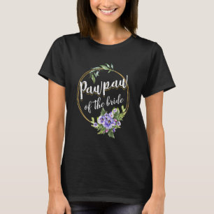 Pawpaw Of The Bride Wedding Bridal Shower Pawpaw M T-Shirt