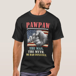 Pawpaw The Man The Myth The Bad Influence American T-Shirt