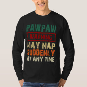 Pawpaw Warning May Nap Suddenly At Any Time Father T-Shirt
