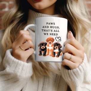Paws and hugs, that's all we need - Coffee Mug