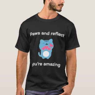 Paws and reflect you’re amazing T-Shirt