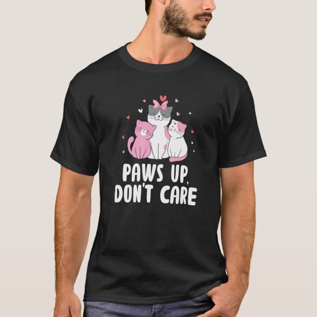 Paws Up Don't Care Cat Couples Kitten Cat Mum T-Shirt (Front)