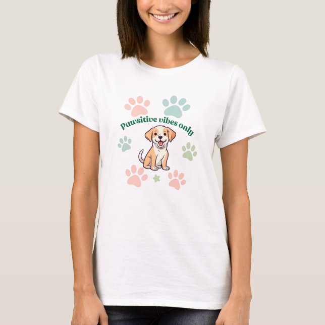  Pawsitive Vibes Only T-Shirt (Front)
