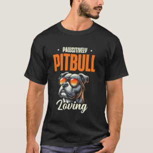 Pawsitively Pitbull Loving Style T-Shirt