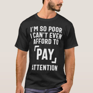 Pay Attention - Funny Quotes T-Shirt
