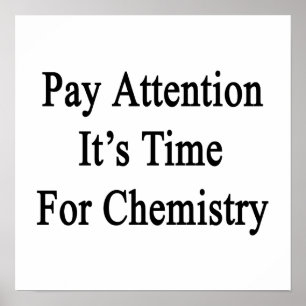 Pay Attention It's Time For Chemistry Poster