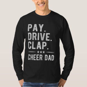 Pay Drive Clap Cheer Dad Cheerleading Father Cheer T-Shirt